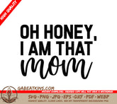 Oh Honey, I Am That Mom SVG - Mothers Day Cut File SVG