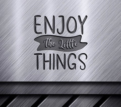 Enjoy The Little Things - Motivational SVG SVG