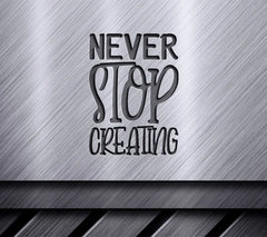 Never Stop Creating Motivational SVG Design SVG