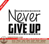 Never Give Up Motivational SVG Design SVG