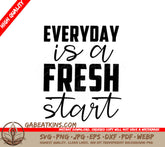 Everyday Is A Fresh Start SVG Cut File - Motivational Quote Design SVG