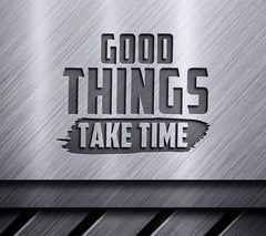 Good Things Take Time - SVG Design SVG