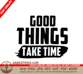 Good Things Take Time - SVG Design SVG