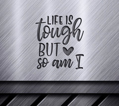 Life Is Tough But So Am I - Motivational Quote SVG SVG