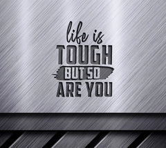 Life Is Tough But So Are You Motivational Quote SVG SVG