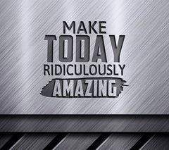 Make Today Ridiculously Amazing SVG - Motivational Quote Sign SVG