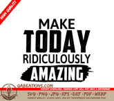 Make Today Ridiculously Amazing SVG - Motivational Quote Sign SVG