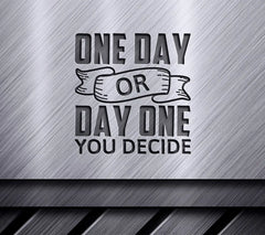 One Day or Day One - Motivational Quote SVG SVG