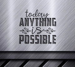 Today Anything Is Possible Motivational Quote SVG SVG