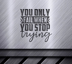 Motivational You Only Fail When You Stop Trying SVG SVG