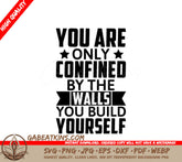 Motivational You Are Only Confined By The Walls You Build Yourself SVG Design SVG