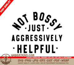 A Sign That Says Not Bossy Just Aggressively Helpful SVG - Not Bossy Just Aggressively Helpful SVG SVG