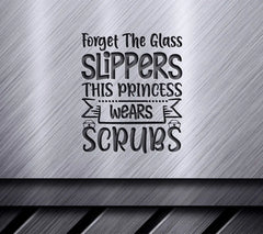 Nurse Princess SVG Forget The Glass Slippers, This Princess Wears Scrubs SVG