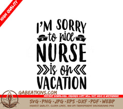 Im Sorry, The Nice Nurse Is On Vacation SVG SVG