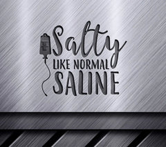 Salty Like Normal Saline Nurse SVG Design SVG