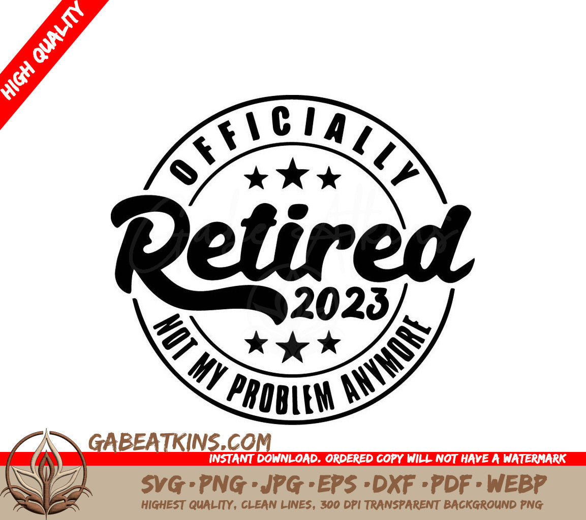 A Black And White Logo That Says Officially Retired 2023 Not My Problem Anymore SVG - Officially Retired 2023 SVG SVG