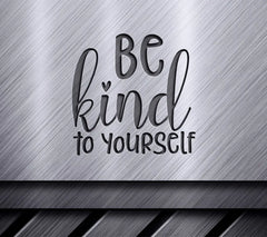Be Kind To Yourself SVG Sign - Positive Quote SVG