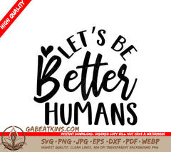 Lets Be Better Humans SVG Design - Positive Quote SVG