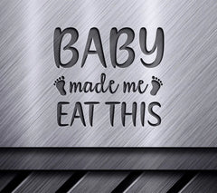 Baby Made Me Eat This SVG Cut File SVG