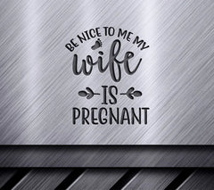 ## Be Nice To Me, My Wife Is Pregnant SVG SVG