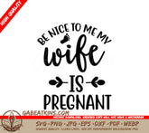 ## Be Nice To Me, My Wife Is Pregnant SVG SVG