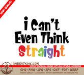 I Cant Even Think Straight SVG - Pride Flag Design SVG