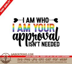Pride SVG - I Am Who I Am, Your Approval Isnt Needed SVG