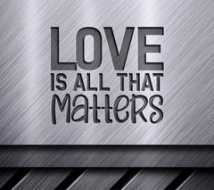 Love Is All That Matters SVG - Pride Design SVG