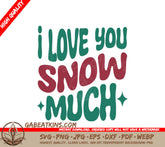 I Love You Snow Much Retro Christmas SVG - Green & Red Sign SVG