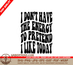 I Dont Have The Energy To Pretend I Like Today SVG - Retro Funny Design SVG