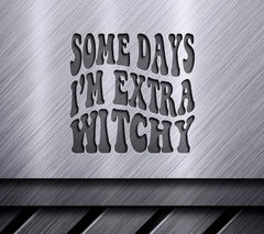 Some Days Im Extra Witchy SVG - Retro Halloween Design SVG