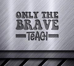 Only The Brave Teach Retro SVG for Teachers SVG