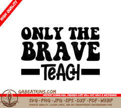 Only The Brave Teach Retro SVG for Teachers SVG