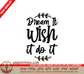 Dream It Wish It Do It SVG SVG