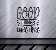 Good Things Take Time SVG SVG