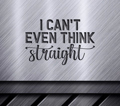 I Cant Think Straight SVG SVG