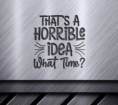 Thats A Horrible Idea SVG  SVG