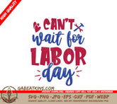Labor Day Cant Wait SVG SVG