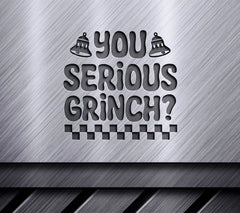 Grinch SVG - You Serious SVG