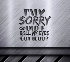Im Sorry, Did I Roll My Eyes SVG SVG