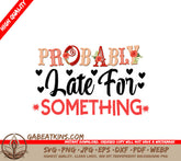 Probably Late SVG Quote SVG