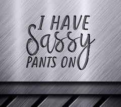 I Have Sassy Pants On SVG Cut File SVG