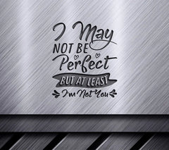 Sassy Im Not Perfect, But Im Not You SVG Design SVG