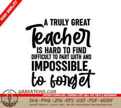 A Truly Great Teacher SVG - Hard to Find, Impossible to Forget SVG