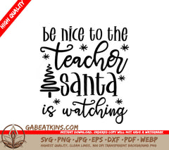 Be Nice To The Teacher Santa Is Watching SVG - Christmas Teacher Cut File SVG