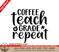 Coffee, Teach, Grade, Repeat - Teacher SVG SVG