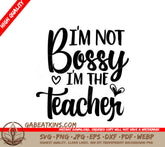 Teacher SVG - Im Not Bossy, Im The Teacher SVG