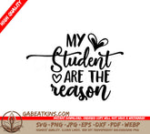 My Students Are The Reason SVG - Teacher Appreciation Cut File SVG