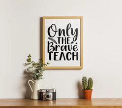 Only The Brave Teach SVG for Teachers SVG
