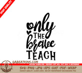 Only The Brave Teach SVG for Teachers SVG